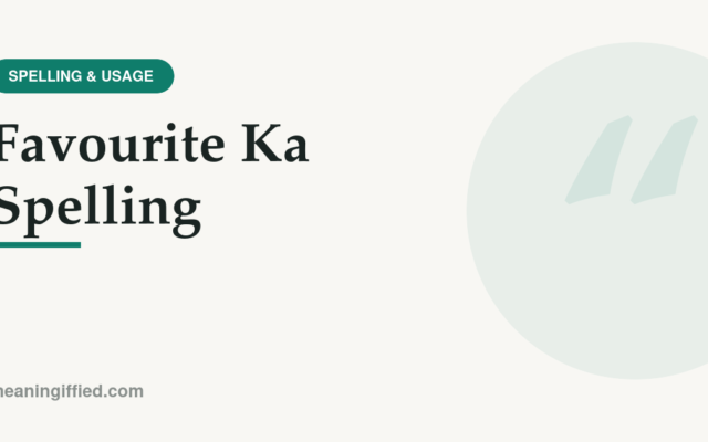 Favourite ka spelling shown as f-a-v-o-u-r-i-t-e with British vs American comparison