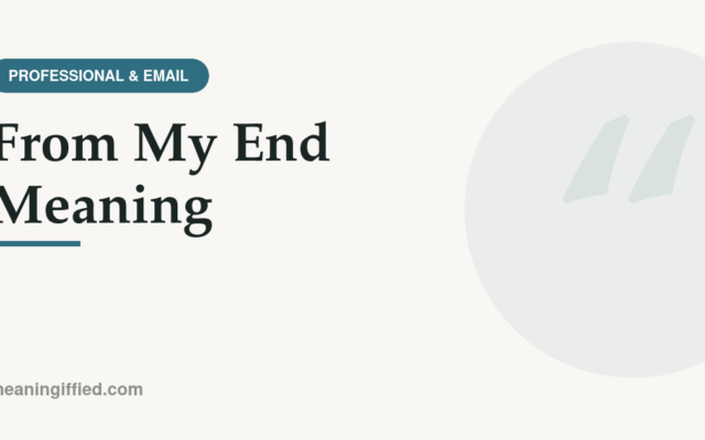 Illustration explaining the meaning of the phrase "from my end" in workplace communication