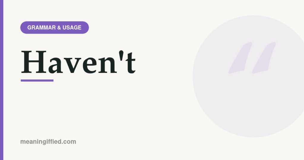 Grammar guide showing the correct spelling and usage of the contraction haven't