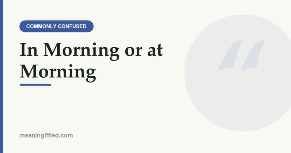 In morning or at morning grammar comparison guide