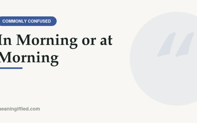 In morning or at morning grammar comparison guide