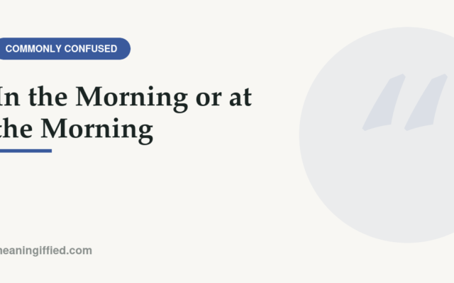 In the morning or at the morning — correct preposition usage explained