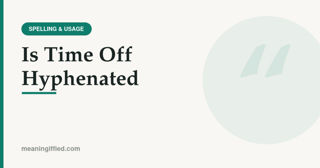 Is time off hyphenated - spelling guide showing correct usage