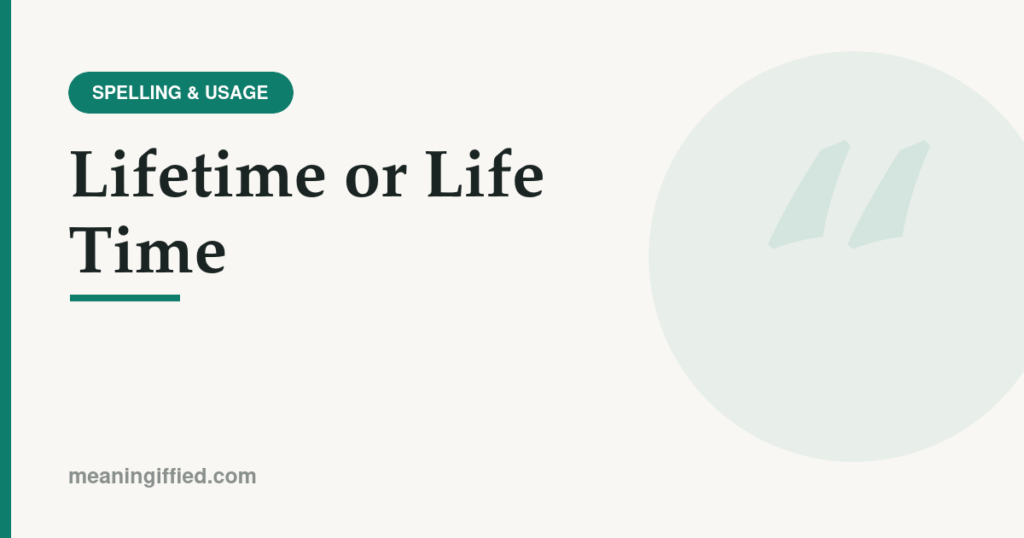 Lifetime or life time spelling comparison shown as one word versus two words