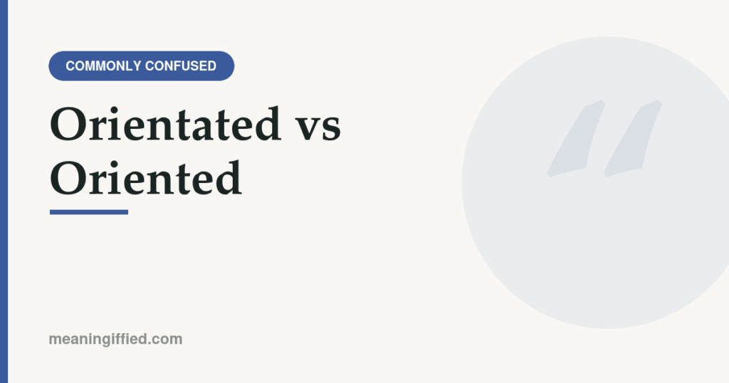 Orientated vs oriented comparison showing American and British English usage