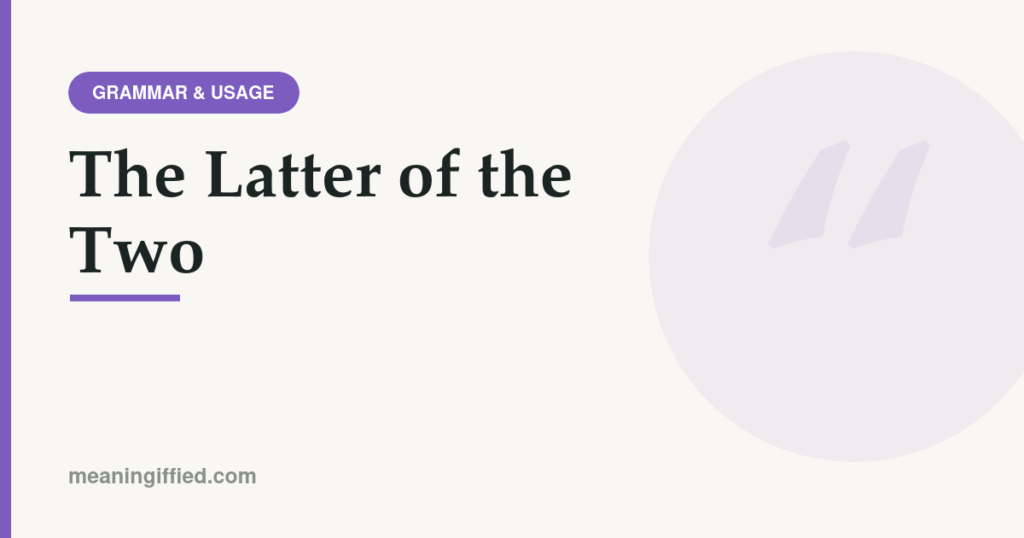Illustration explaining the meaning of the phrase the latter of the two