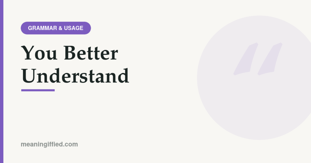 Illustration explaining the phrase you better understand and its grammar
